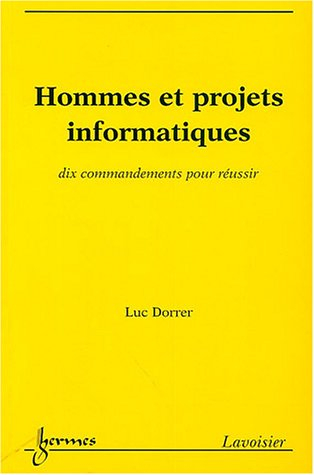 Hommes et projets informatiques : dix commandements pour réussir