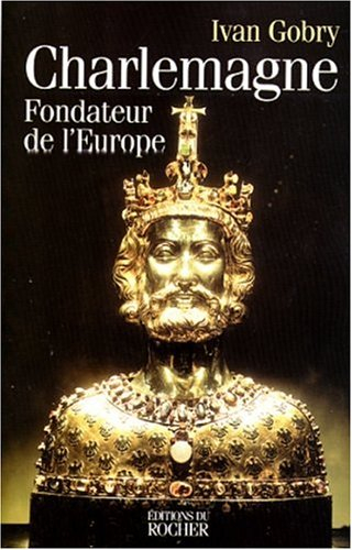 Charlemagne, fondateur de l'Europe