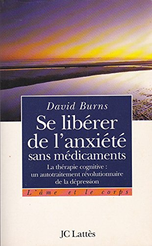 Se libérer de l'anxiété sans médicaments : la thérapie cognitive, un autotraitement révolutionnaire 