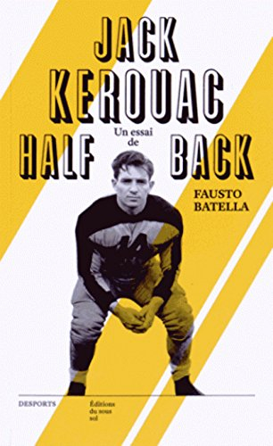 Jack Kerouac, halfback : le héros de la Beat Generation & le football américain : essai