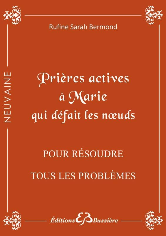 Prières actives pour résoudre tout problème, débloquer toute situation même désespérée : en neuvaine