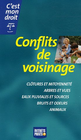 Conflits de voisinage : clôtures et mitoyenneté, arbres et vues, eaux pluviales et sources, bruits e