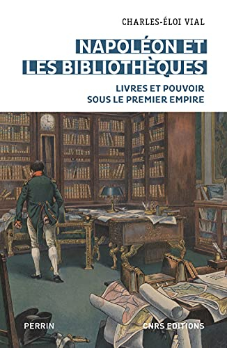 Napoléon et les bibliothèques : livres et pouvoir sous le premier Empire