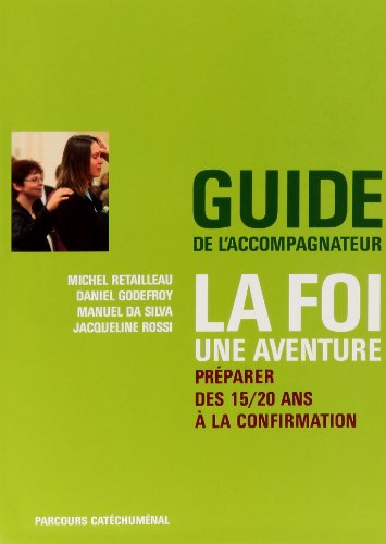 La foi... une aventure : préparer des 15-20 ans à la confirmation : guide de l'accompagnateur