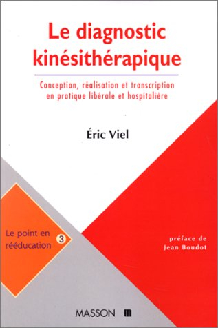LE DIAGNOSTIC KINESITHERAPIQUE. Conception, réalisation et transcription en pratique libérale et hos