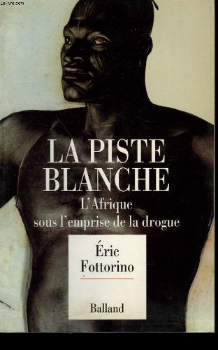 La Piste blanche : l'Afrique sous l'empire de la drogue