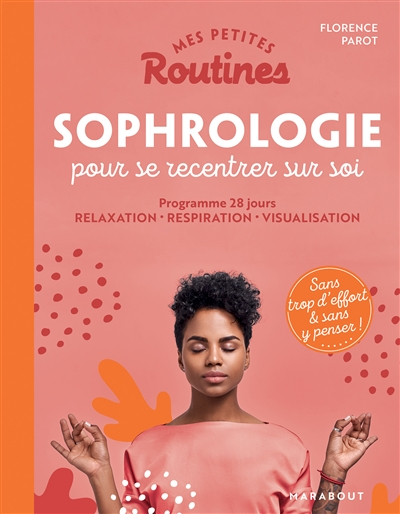 Mes petites routines sophrologie pour se recentrer sur soi : programme 28 jours : relaxation, respir
