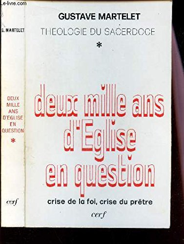 Deux mille ans d'Eglise en question : théologie du sacerdoce. Vol. 1. Crise de la foi, crise du prêt