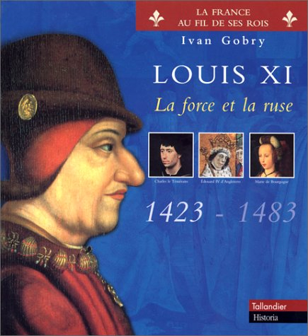 Louis XI : la force et la ruse