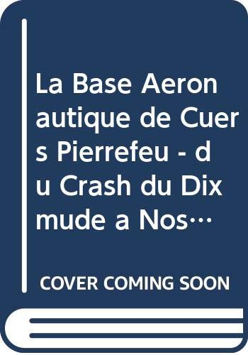 La base aéronautique de Cuers-Pierrefeu : du crash du Dixmude... à nos jours