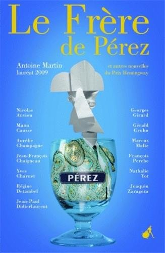 Le frère de Pérez : et autres nouvelles du prix Hemingway 2009