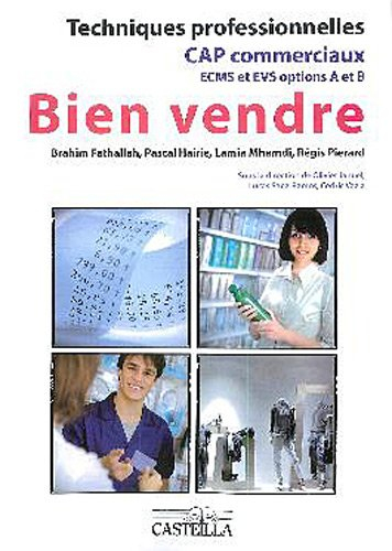 Bien vendre : techniques professionnelles : CAP commerciaux, ECMS et EVS options A et B