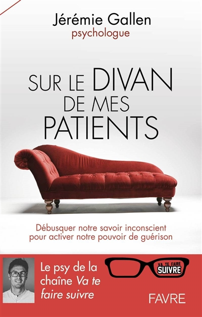 Sur le divan de mes patients : débusquer notre savoir inconscient pour activer notre pouvoir de guér