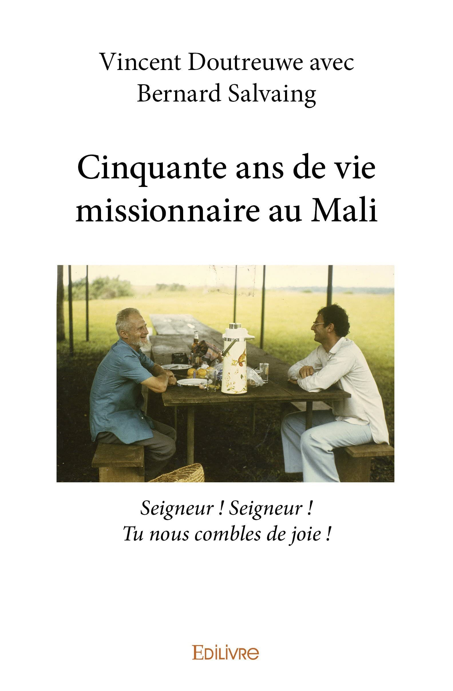 Cinquante ans de vie missionnaire au mali : Seigneur : Seigneur ! Tu nous combles de joie !