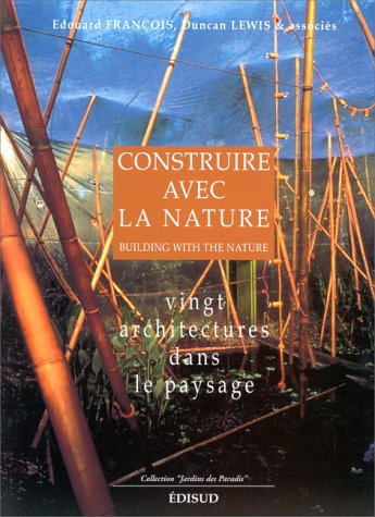 Construire avec la nature : 20 projets d'architecture dans le paysage. building with the nature