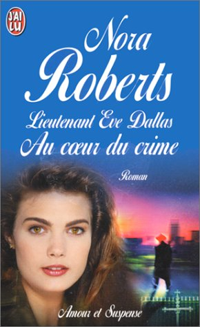 lieutenant eve dallas. au coeur du crime