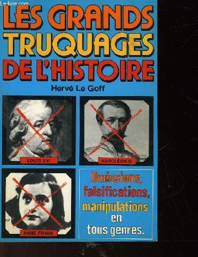 les grands truquages de l'histoire - omissions, falsifications, manipulations en tous genres