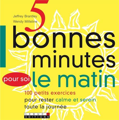 5 bonnes minutes pour soi le matin : 100 petits exercices pour rester calme et serein toute la journ