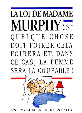La loi de madame Murphy : si quelque chose doit foirer cela foirera et, dans ce cas, la femme sera l