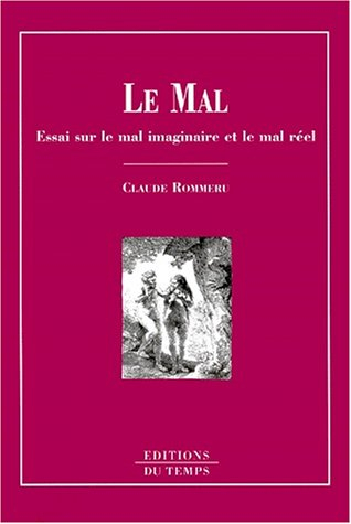 Le mal : essai sur le mal imaginaire et le mal réel