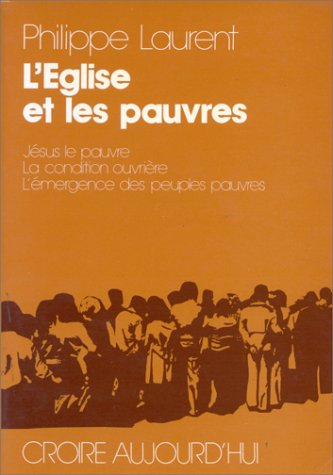 L'Eglise et les pauvres : Jésus le pauvre, la condition ouvrière, l'émergence des peuples pauvres