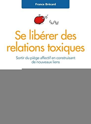 Se libérer des relations toxiques : sortir du piège affectif en construisant de nouveaux liens