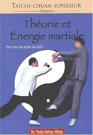 Théorie et énergie martiale. Pour tous les styles de taïchi