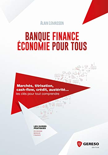 Banque, finance, économie pour tous : marchés, titrisation, cash-flow, crédit, austérité... : les cl
