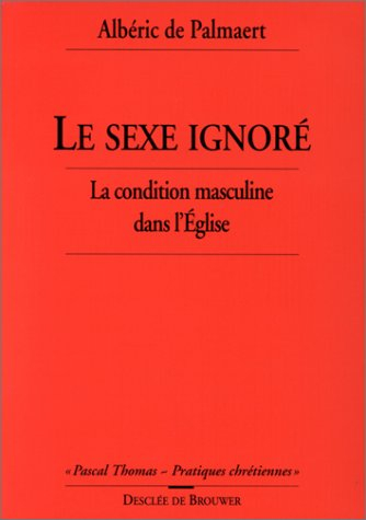 Le Sexe ignoré : la condition masculine dans l'Eglise (catholique)