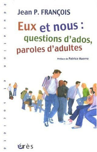 Eux et nous : questions d'ados, paroles d'adultes
