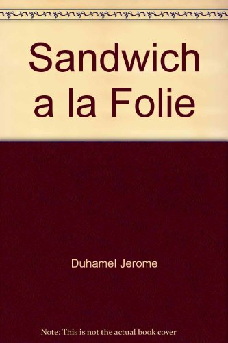 Sandwichs à la folie : la grande aventure du sandwich en 300 recettes