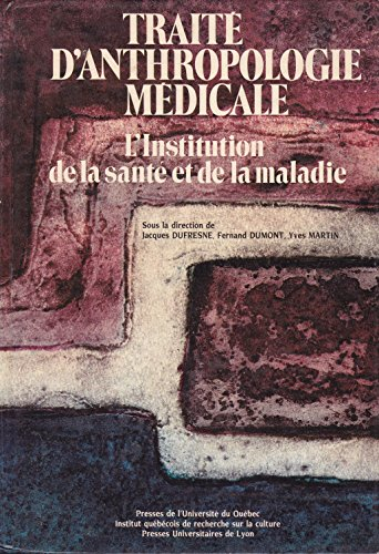 Traité d'anthropologie médicale : l'institution de la santé et de la maladie