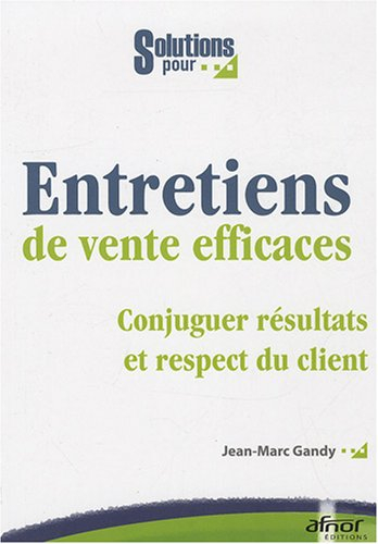 Entretiens de vente efficaces : conjuguer résultats et respect du client