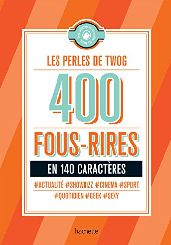 Les perles de Twog : 400 fous rires en 140 caractères