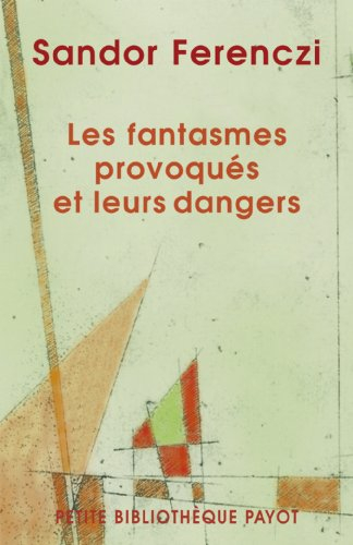 Les fantasmes provoqués et leurs dangers : essais sur la technique active en psychanalyse