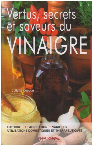 Vertus, secrets et saveurs du vinaigre