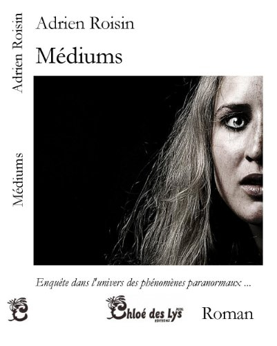 Médiums : enquête dans l'univers des phénomènes paranormaux...