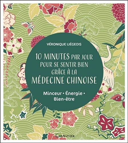 10 minutes par jour pour se sentir bien grâce à la médecine chinoise : minceur, énergie, bien-être