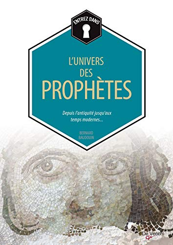 L'univers des prophètes : depuis l'Antiquité jusqu'aux temps modernes...