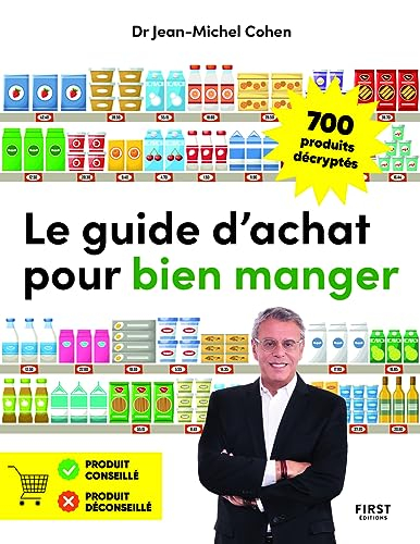 Le guide d'achat pour mieux manger : 700 produits décryptés