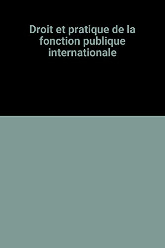 Droit et pratique de la fonction publique internationale