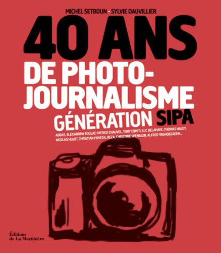 40 ans de photojournalisme. Génération SIPA