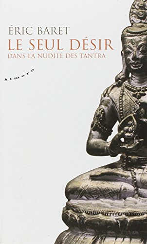 Le seul désir : dans la nudité des tantras