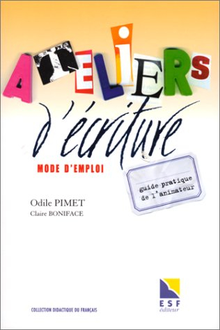 Ateliers d'écriture, mode d'emploi : guide pratique de l'animateur
