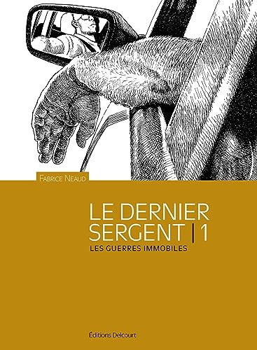 Esthétique des brutes : le dernier sergent. Vol. 1. Les guerres immobiles : avril 1998-1er avril 200