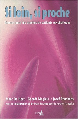 Si loin, si proche : manuel pour les proches de patients psychotiques