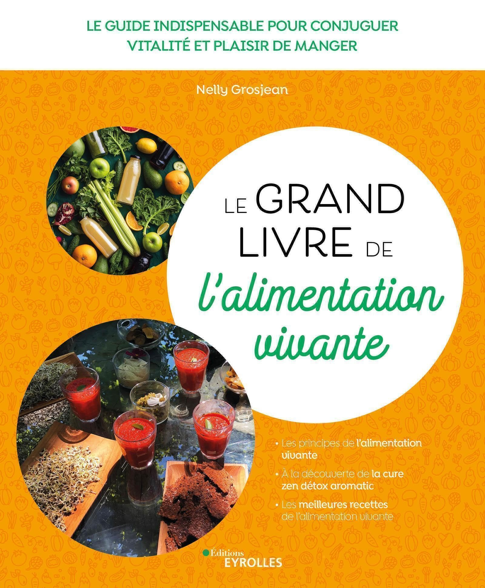 Le grand livre de l'alimentation vivante : le guide indispensable pour conjuguer vitalité et plaisir