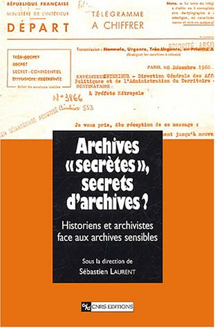 Archives secrètes, secrets d'archives ? : historiens et archivistes face aux archives sensibles