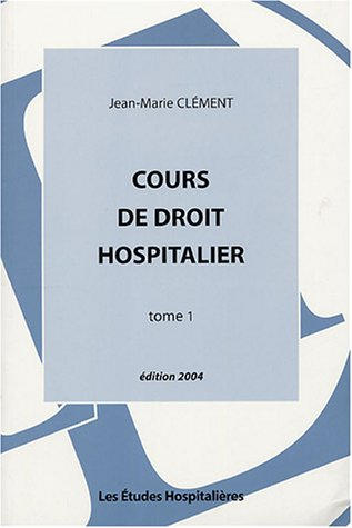 Cours de droit hospitalier. Vol. 1