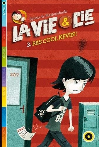 La vie & Cie. Vol. 3. Sois cool, Kévin !